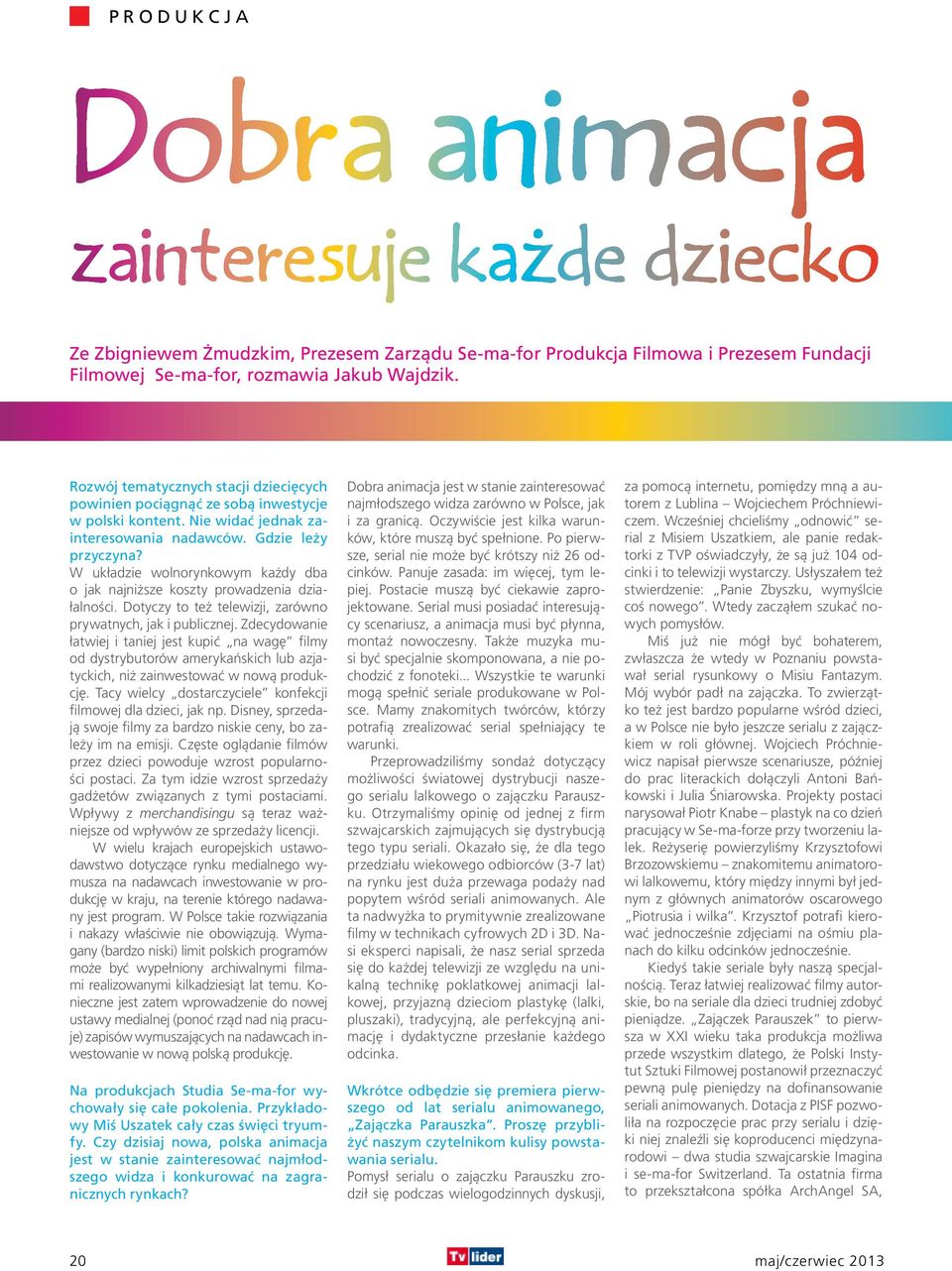 W układzie wolnorynkowym każdy dba o jak najniższe koszty prowadzenia działalności. Dotyczy to też telewizji, zarówno prywatnych, jak i publicznej.