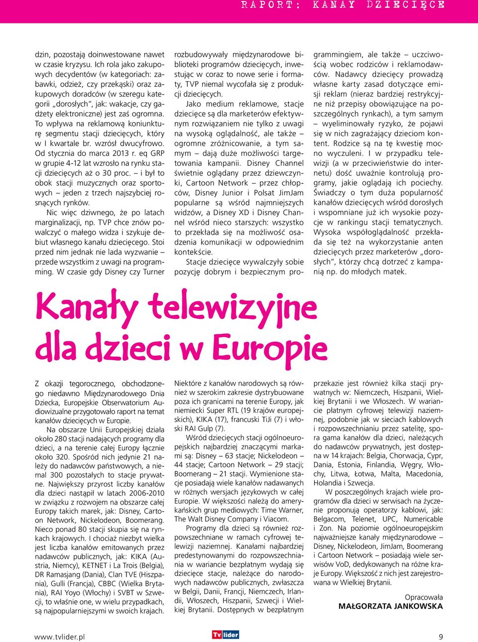 To wpływa na reklamową koniunkturę segmentu stacji dziecięcych, który w I kwartale br. wzrósł dwucyfrowo. Od stycznia do marca 2013 r.