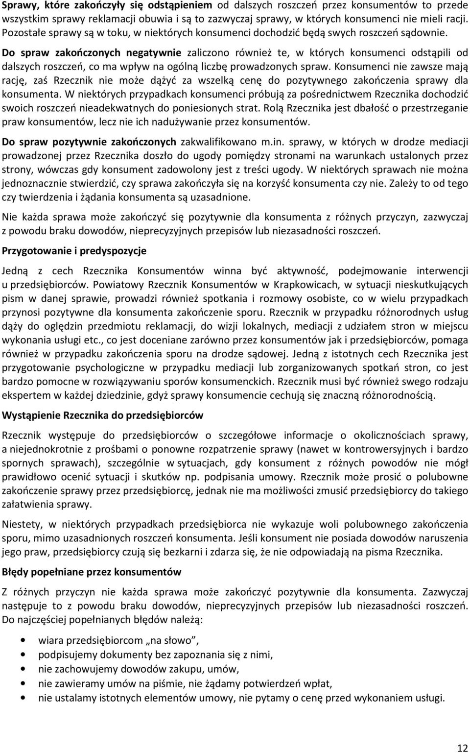 Do spraw zakończonych negatywnie zaliczono również te, w których konsumenci odstąpili od dalszych roszczeń, co ma wpływ na ogólną liczbę prowadzonych spraw.