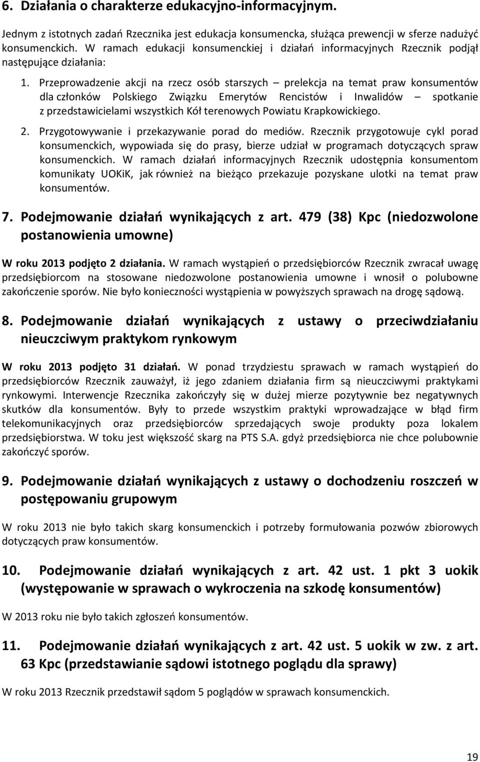 Przeprowadzenie akcji na rzecz osób starszych prelekcja na temat praw konsumentów dla członków Polskiego Związku Emerytów Rencistów i Inwalidów spotkanie z przedstawicielami wszystkich Kół terenowych