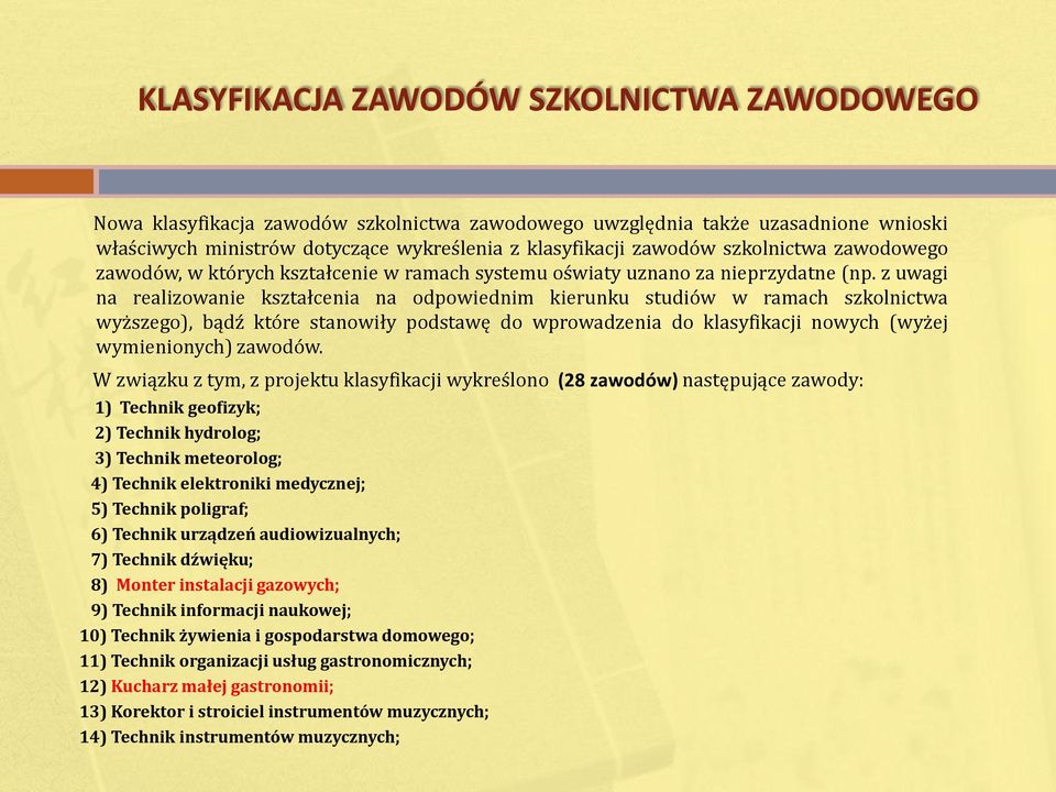 z uwagi na realizowanie kształcenia na odpowiednim kierunku studiów w ramach szkolnictwa wyższego), bądź które stanowiły podstawę do wprowadzenia do klasyfikacji nowych (wyżej wymienionych) zawodów.