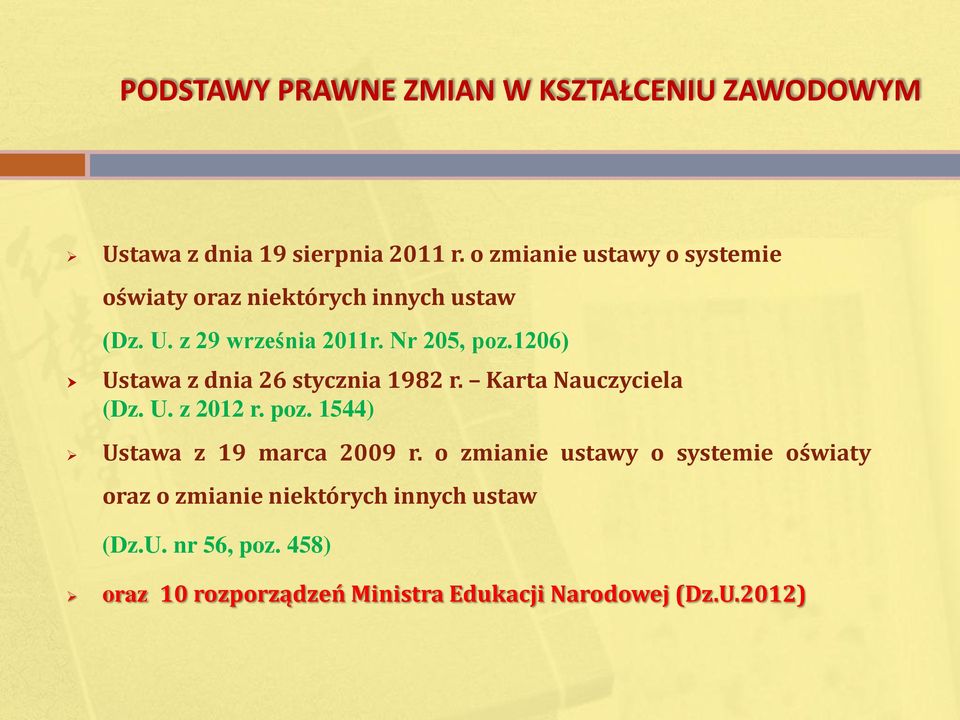 1206) Ustawa z dnia 26 stycznia 1982 r. Karta Nauczyciela (Dz. U. z 2012 r. poz. 1544) Ustawa z 19 marca 2009 r.