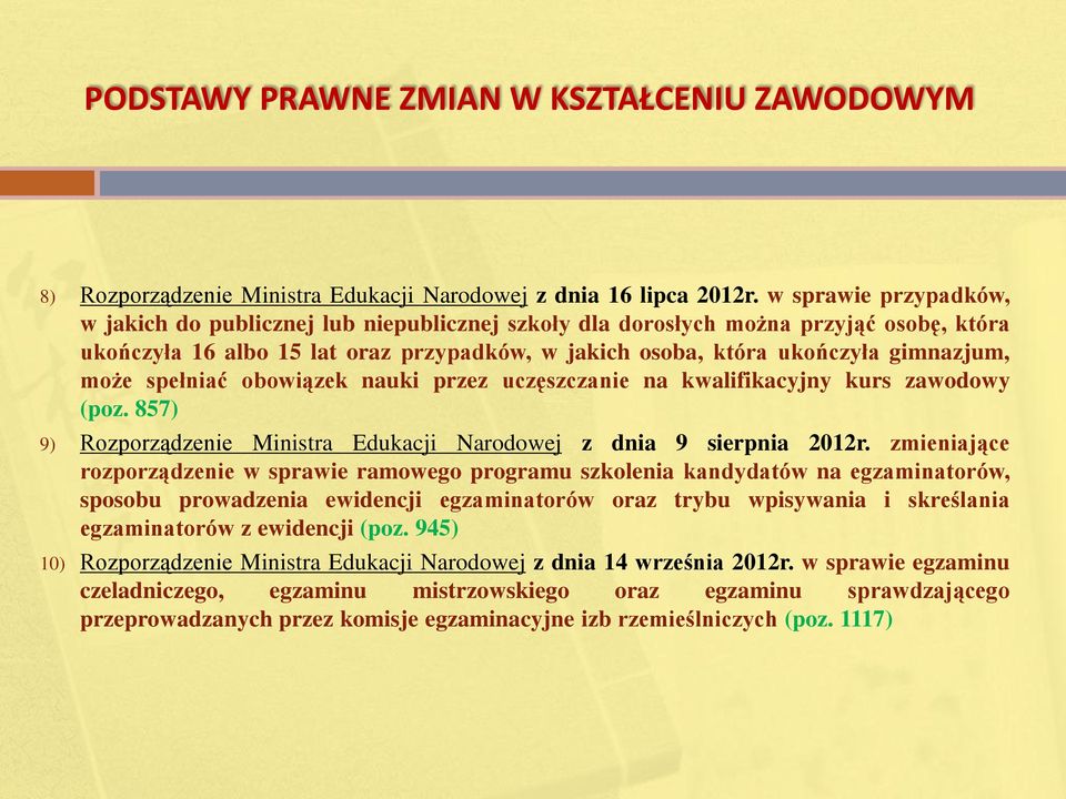 może spełniać obowiązek nauki przez uczęszczanie na kwalifikacyjny kurs zawodowy (poz. 857) 9) Rozporządzenie Ministra Edukacji Narodowej z dnia 9 sierpnia 2012r.