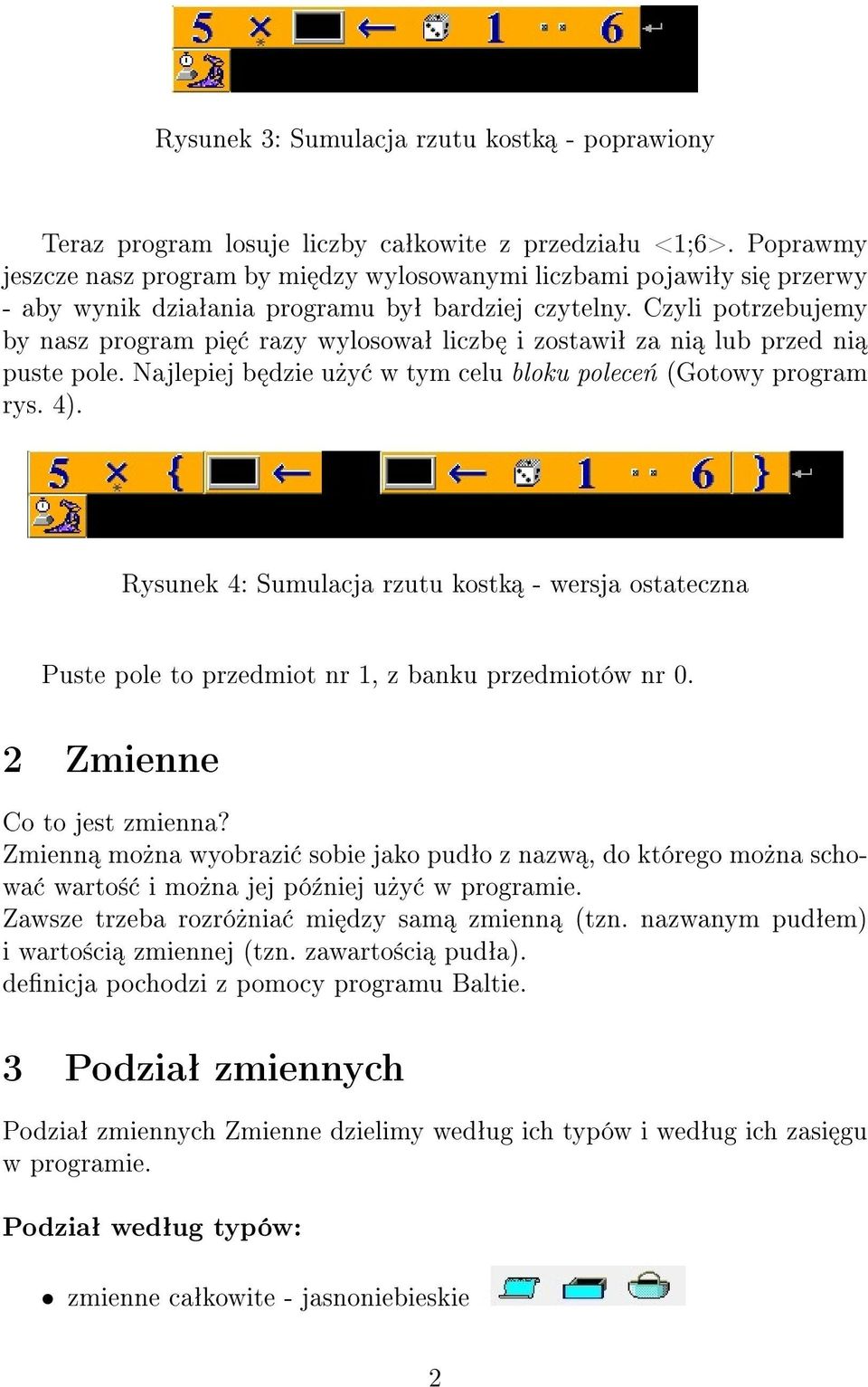 Czyli potrzebujemy by nasz program pi razy wylosowaª liczb i zostawiª za ni lub przed ni puste pole. Najlepiej b dzie u»y w tym celu bloku polece«(gotowy program rys. 4).