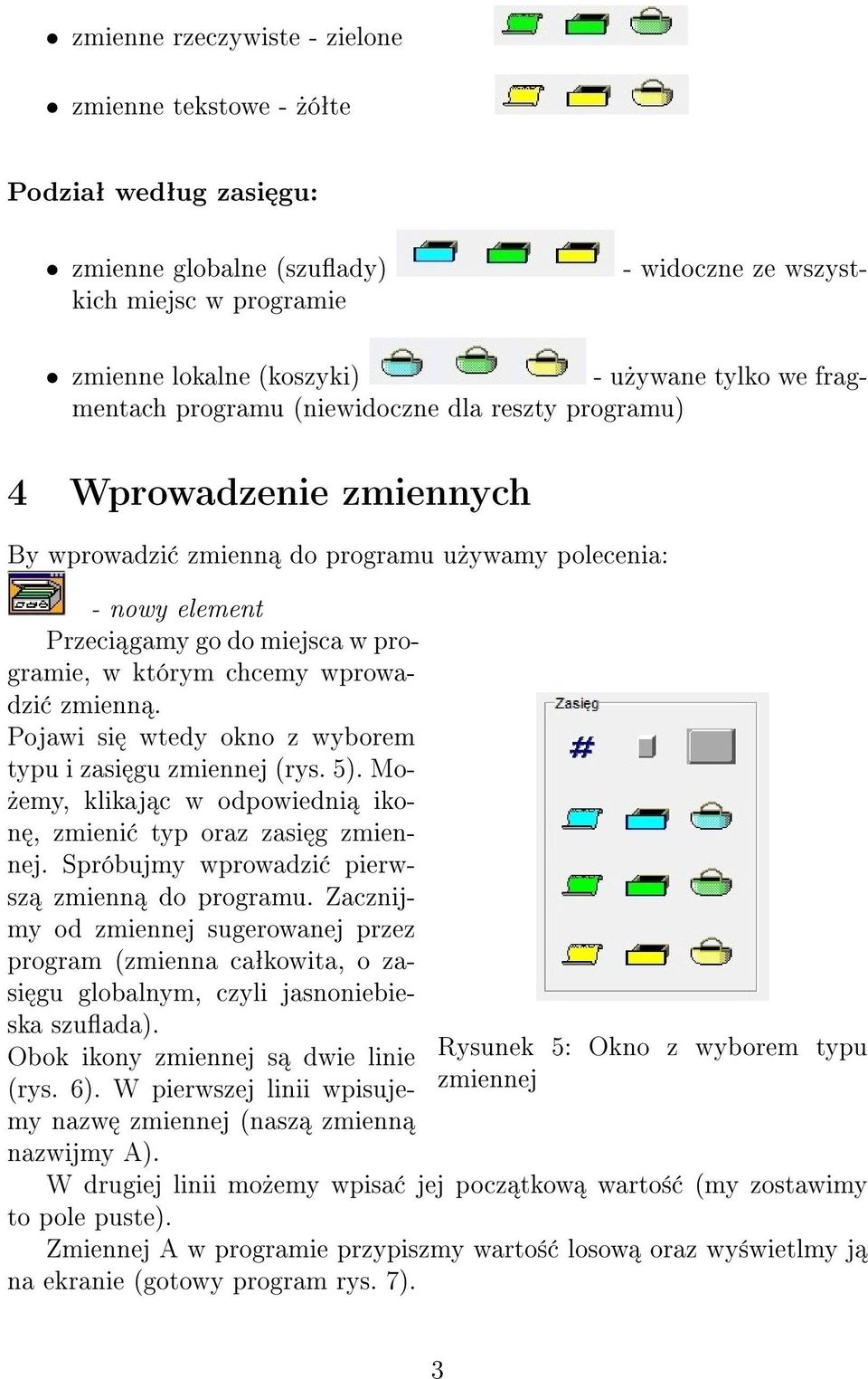 chcemy wprowadzi zmienn. Pojawi si wtedy okno z wyborem typu i zasi gu zmiennej (rys. 5). Mo-»emy, klikaj c w odpowiedni ikon, zmieni typ oraz zasi g zmiennej.