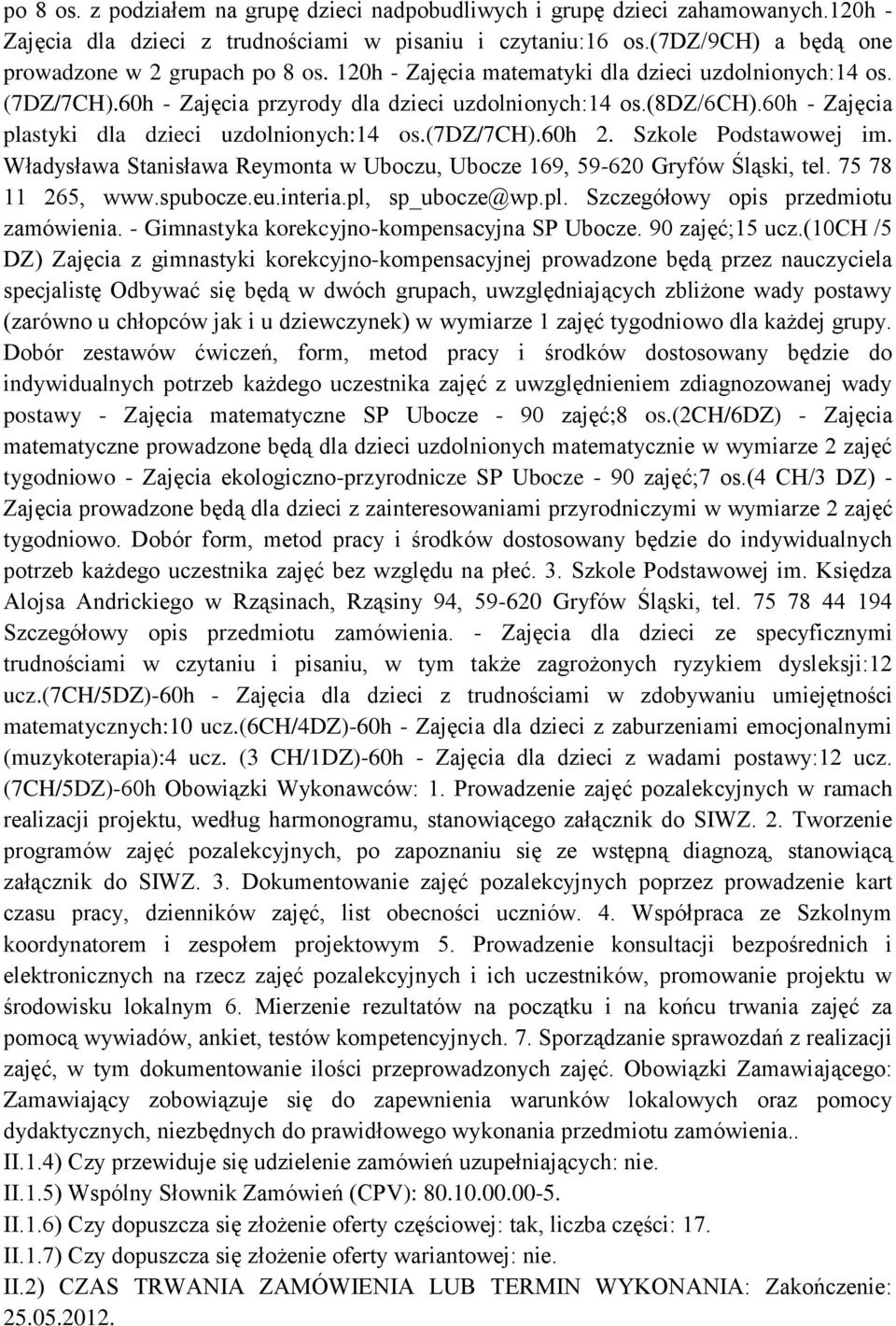 Szkole Podstawowej im. Władysława Stanisława Reymonta w Uboczu, Ubocze 169, 59-620 Gryfów Śląski, tel. 75 78 11 265, www.spubocze.eu.interia.pl, sp_ubocze@wp.pl. Szczegółowy opis przedmiotu zamówienia.