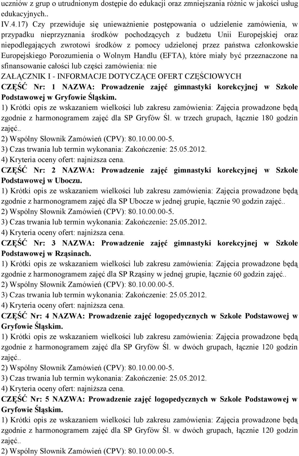 udzielonej przez państwa członkowskie Europejskiego Porozumienia o Wolnym Handlu (EFTA), które miały być przeznaczone na sfinansowanie całości lub części zamówienia: nie ZAŁĄCZNIK I - INFORMACJE