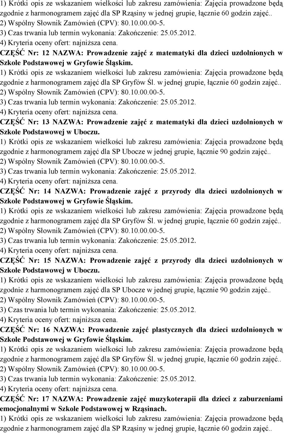 zgodnie z harmonogramem zajęć dla SP Ubocze w jednej grupie, łącznie 90 godzin CZĘŚĆ Nr: 14 NAZWA: Prowadzenie zajęć z przyrody dla dzieci uzdolnionych w zgodnie z harmonogramem zajęć dla SP Gryfów