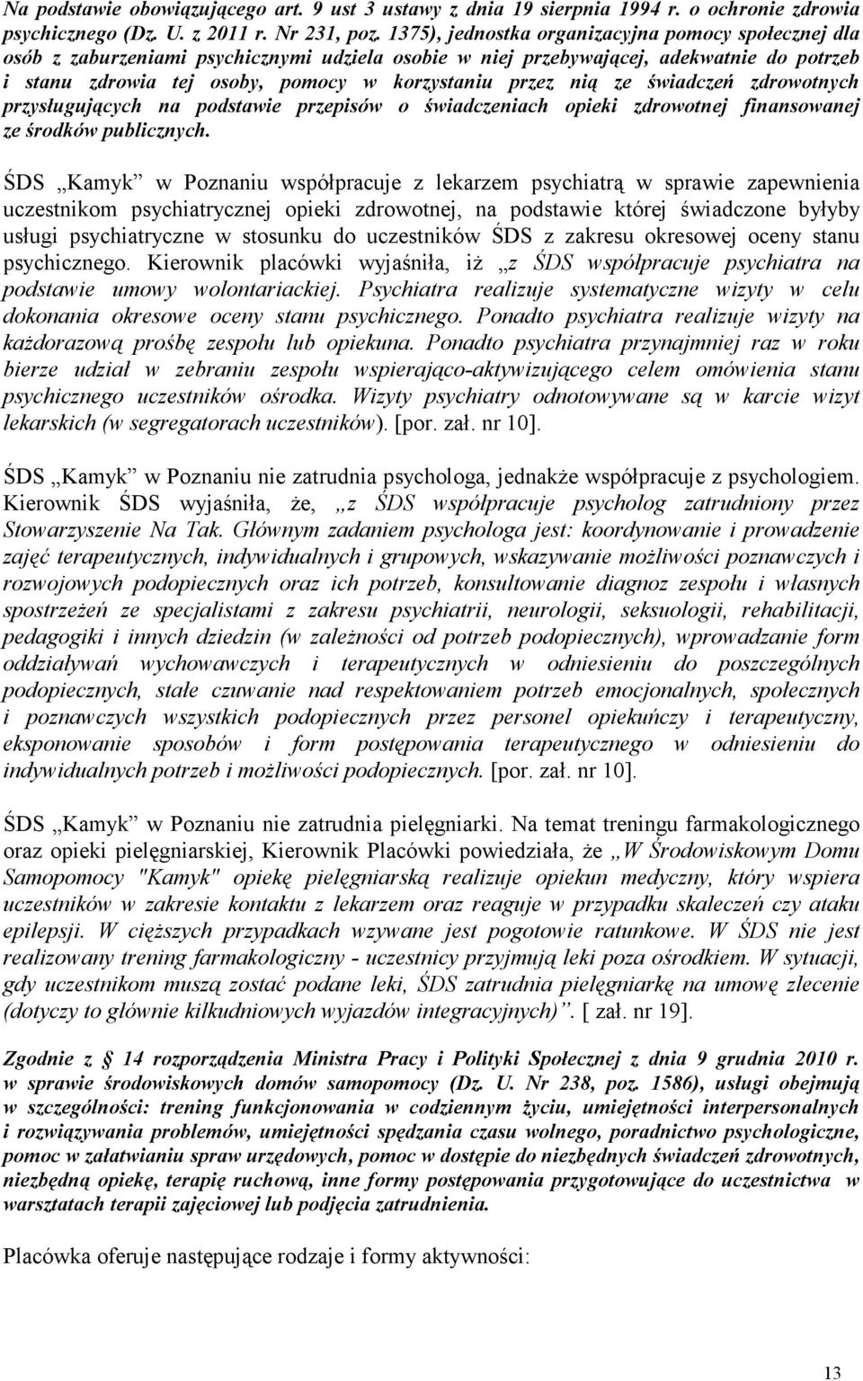 nią ze świadczeń zdrowotnych przysługujących na podstawie przepisów o świadczeniach opieki zdrowotnej finansowanej ze środków publicznych.