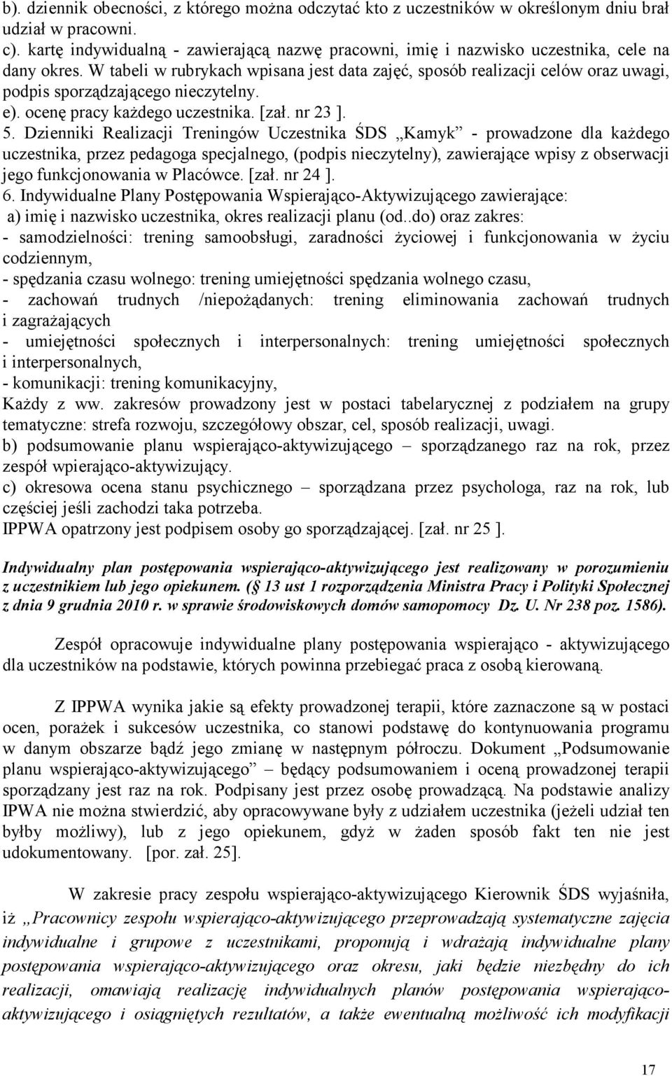 W tabeli w rubrykach wpisana jest data zajęć, sposób realizacji celów oraz uwagi, podpis sporządzającego nieczytelny. e). ocenę pracy każdego uczestnika. [zał. nr 23 ]. 5.