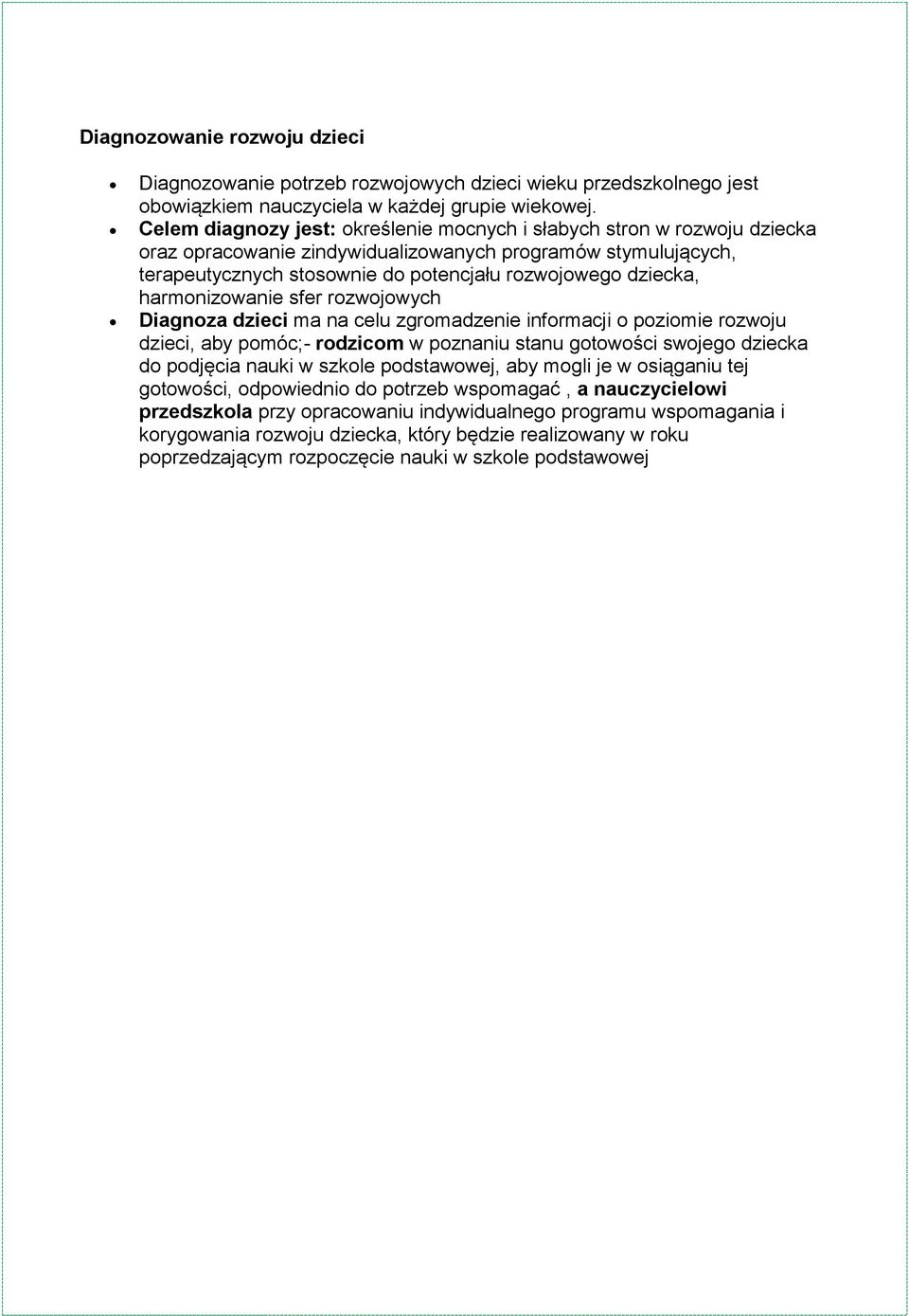 harmonizowanie sfer rozwojowych Diagnoza dzieci ma na celu zgromadzenie informacji o poziomie rozwoju dzieci, aby pomóc;- rodzicom w poznaniu stanu gotowości swojego dziecka do podjęcia nauki w