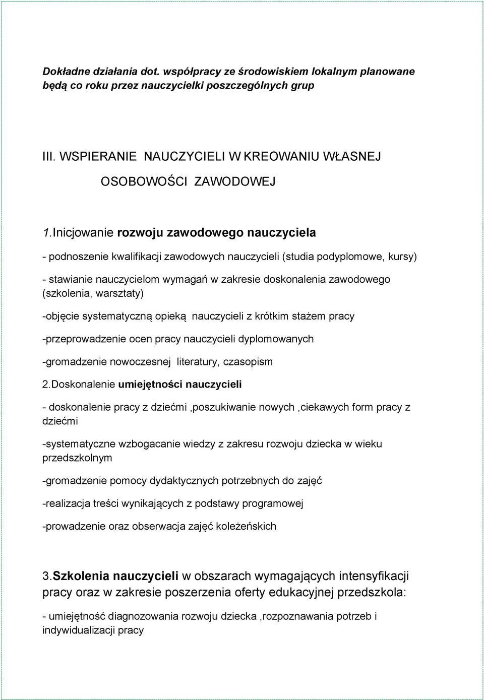 (szkolenia, warsztaty) -objęcie systematyczną opieką nauczycieli z krótkim stażem pracy -przeprowadzenie ocen pracy nauczycieli dyplomowanych -gromadzenie nowoczesnej literatury, czasopism 2.