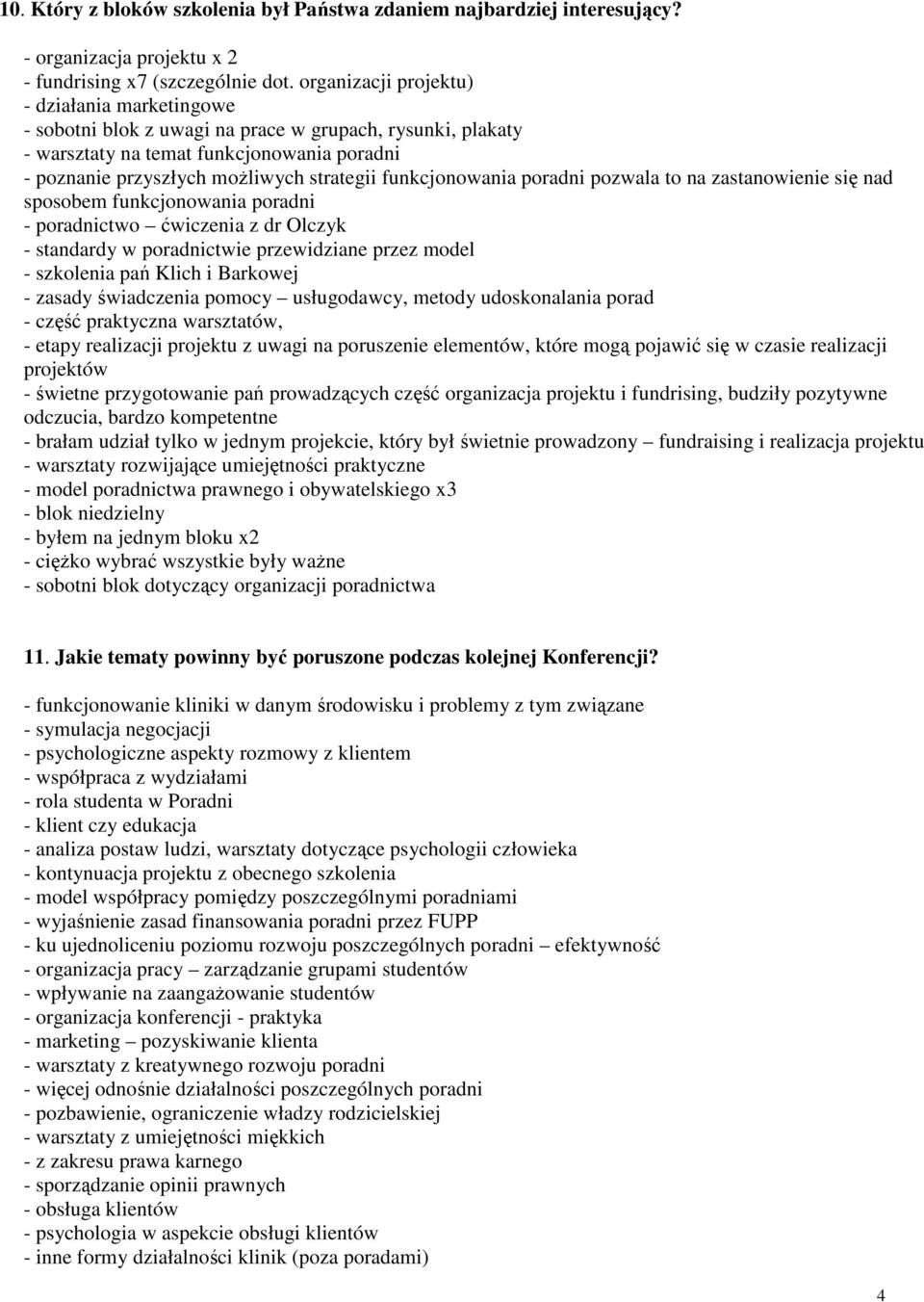 funkcjonowania poradni pozwala to na zastanowienie się nad sposobem funkcjonowania poradni - poradnictwo ćwiczenia z dr Olczyk - standardy w poradnictwie przewidziane przez model - szkolenia pań