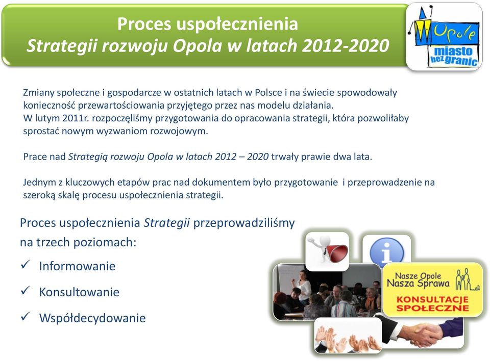 rozpoczęliśmy przygotowania do opracowania strategii, która pozwoliłaby sprostać nowym wyzwaniom rozwojowym.