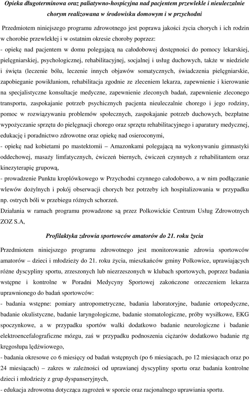 pielęgniarskiej, psychologicznej, rehabilitacyjnej, socjalnej i usług duchowych, takŝe w niedziele i święta (leczenie bólu, leczenie innych objawów somatycznych, świadczenia pielęgniarskie,