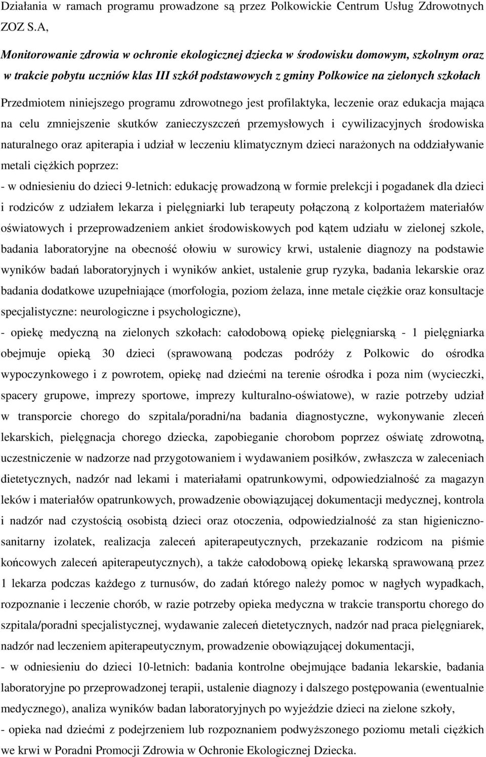 udział w leczeniu klimatycznym dzieci naraŝonych na oddziaływanie metali cięŝkich poprzez: - w odniesieniu do dzieci 9-letnich: edukację prowadzoną w formie prelekcji i pogadanek dla dzieci i