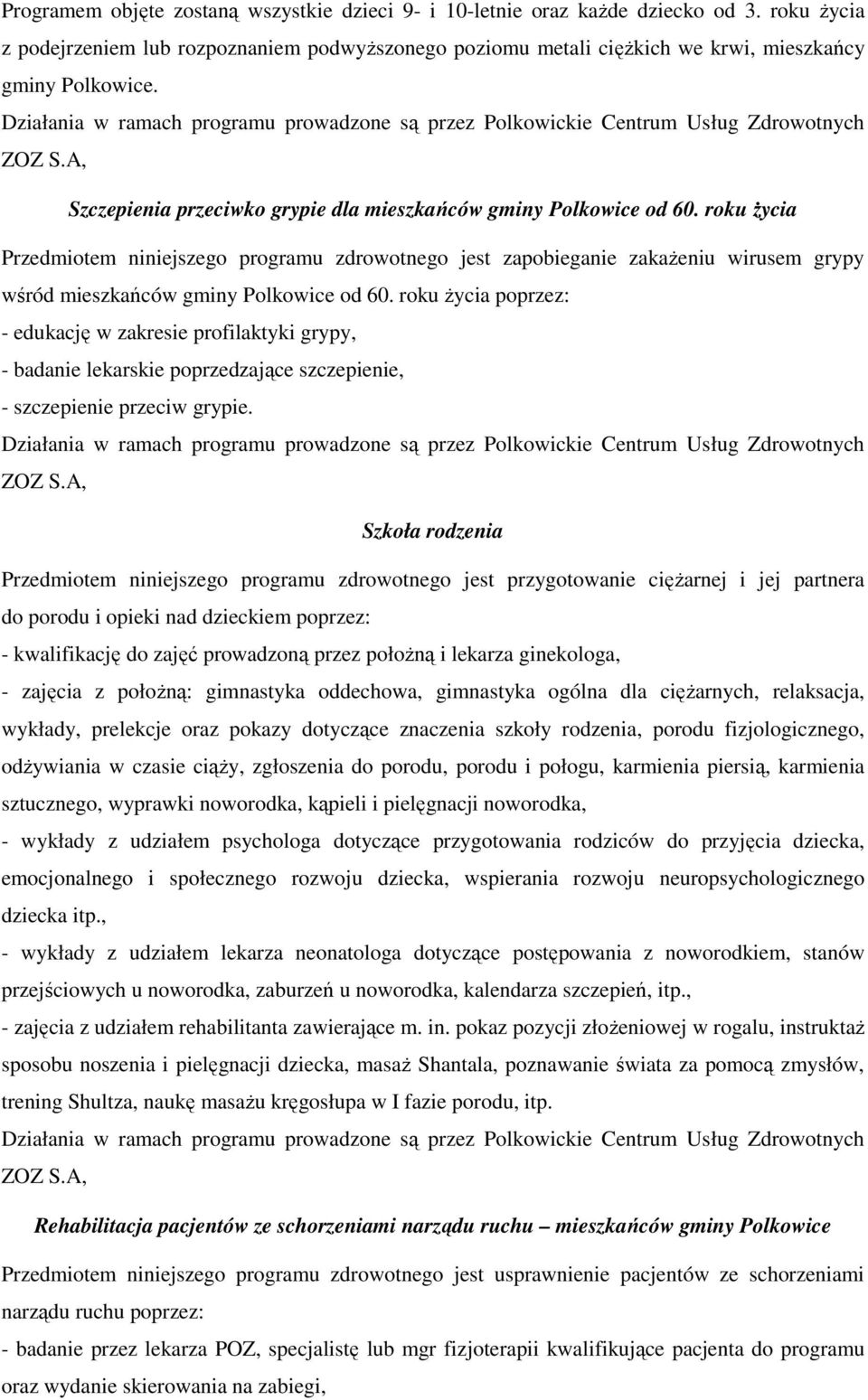 roku Ŝycia Przedmiotem niniejszego programu zdrowotnego jest zapobieganie zakaŝeniu wirusem grypy wśród mieszkańców gminy Polkowice od 60.