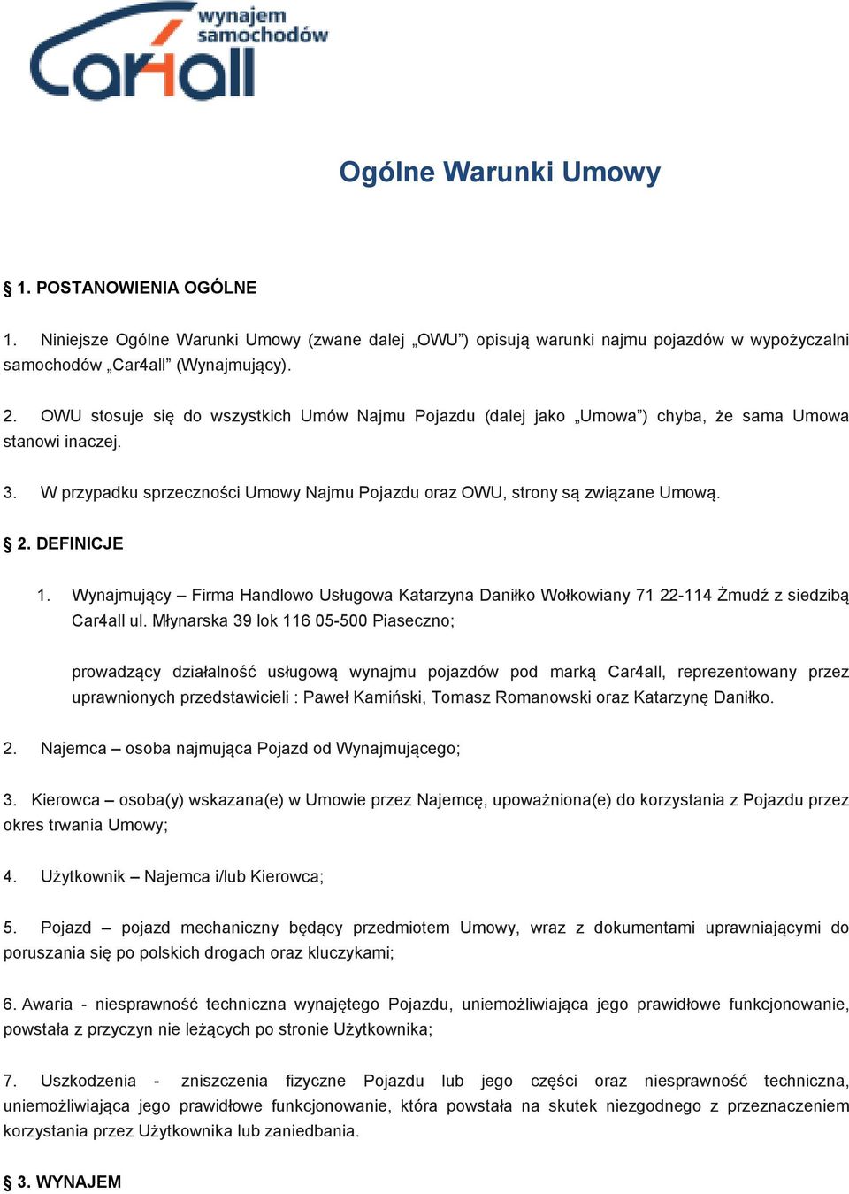 DEFINICJE 1. Wynajmujący Firma Handlowo Usługowa Katarzyna Daniłko Wołkowiany 71 22-114 Żmudź z siedzibą Car4all ul.