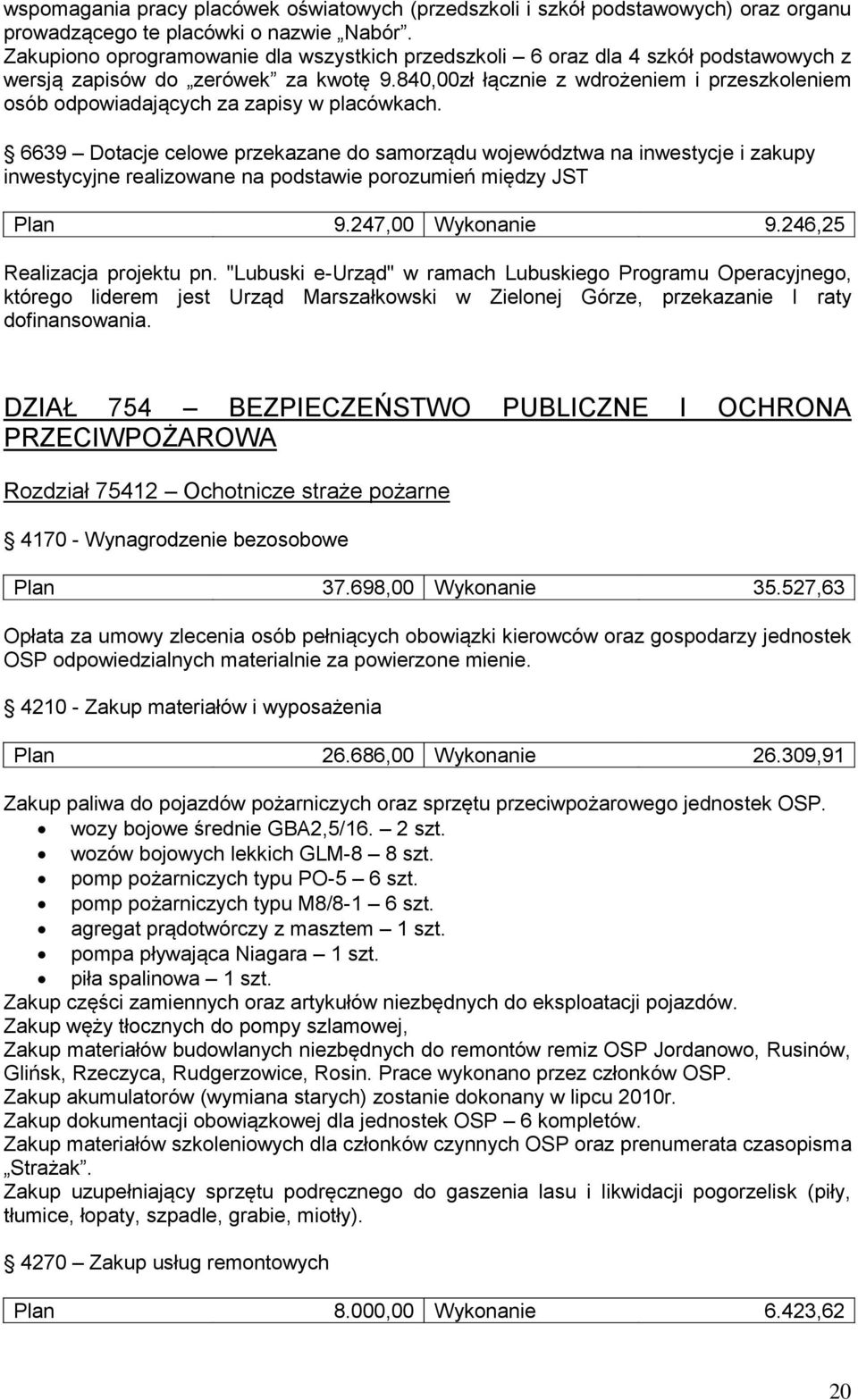 840,00zł łącznie z wdrożeniem i przeszkoleniem osób odpowiadających za zapisy w placówkach.