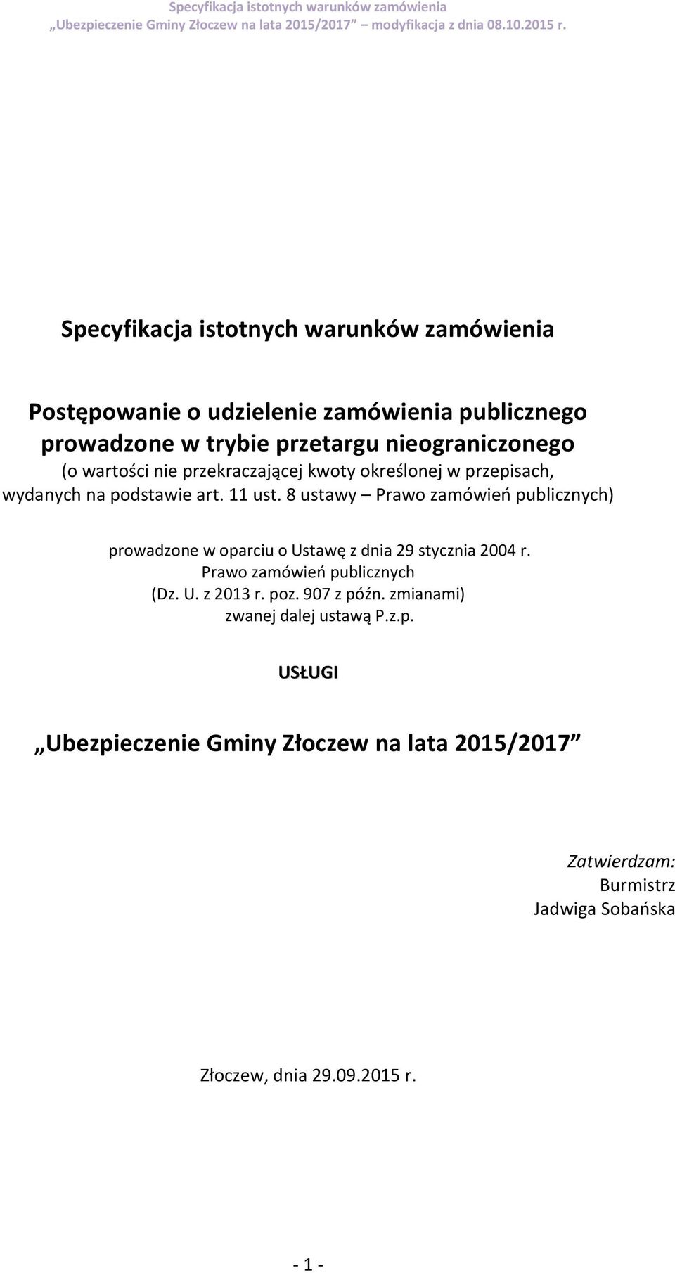 8 ustawy Prawo zamówień publicznych) prowadzone w oparciu o Ustawę z dnia 29 stycznia 2004 r. Prawo zamówień publicznych (Dz. U. z 2013 r.