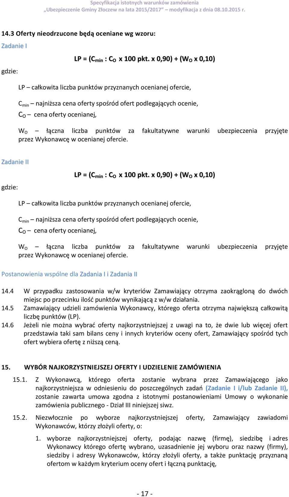 za fakultatywne warunki ubezpieczenia przyjęte przez Wykonawcę w ocenianej ofercie. Zadanie II gdzie: LP = (C min : C O x 100 pkt.