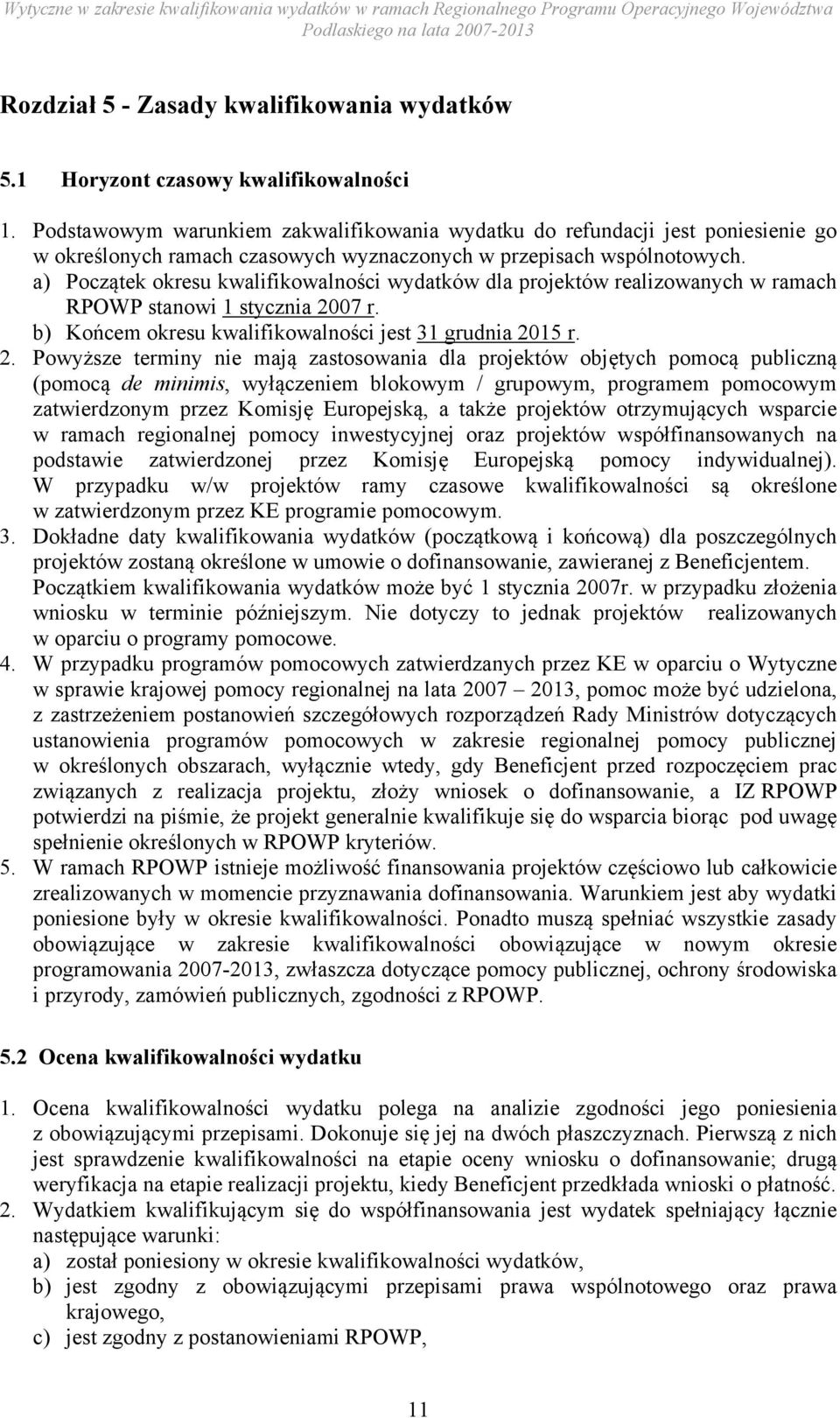 a) Początek okresu kwalifikowalności wydatków dla projektów realizowanych w ramach RPOWP stanowi 1 stycznia 20