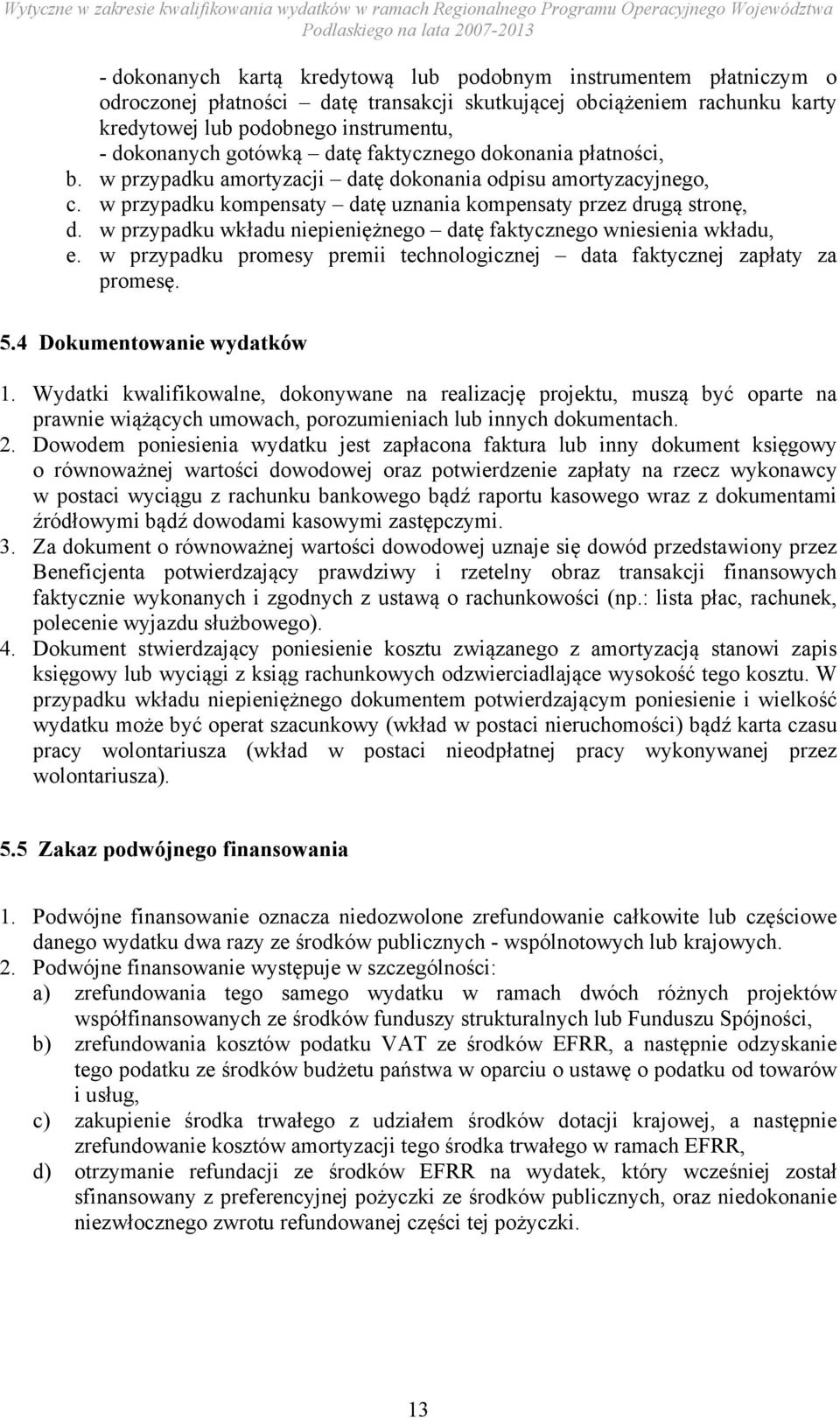 w przypadku wkładu niepieniężnego datę faktycznego wniesienia wkładu, e. w przypadku promesy premii technologicznej data faktycznej zapłaty za promesę. 5.4 Dokumentowanie wydatków 1.