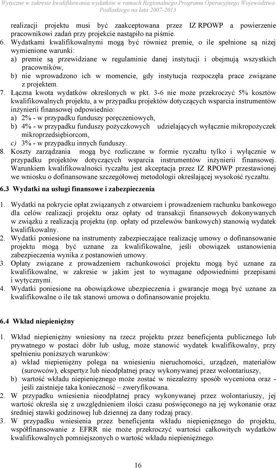 wprowadzono ich w momencie, gdy instytucja rozpoczęła prace związane z projektem. 7. Łączna kwota wydatków określonych w pkt.