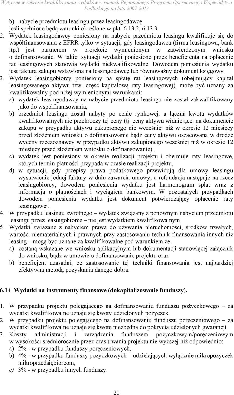 ) jest partnerem w projekcie wymienionym w zatwierdzonym wniosku o dofinansowanie.