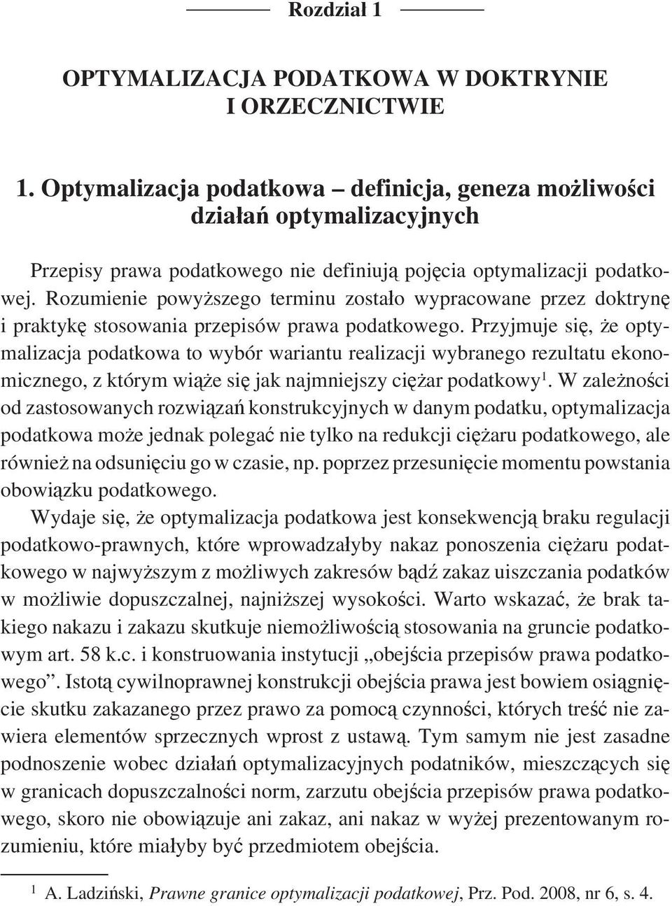 Rozumienie powyższego terminu zostało wypracowane przez doktrynę i praktykę stosowania przepisów prawa podatkowego.