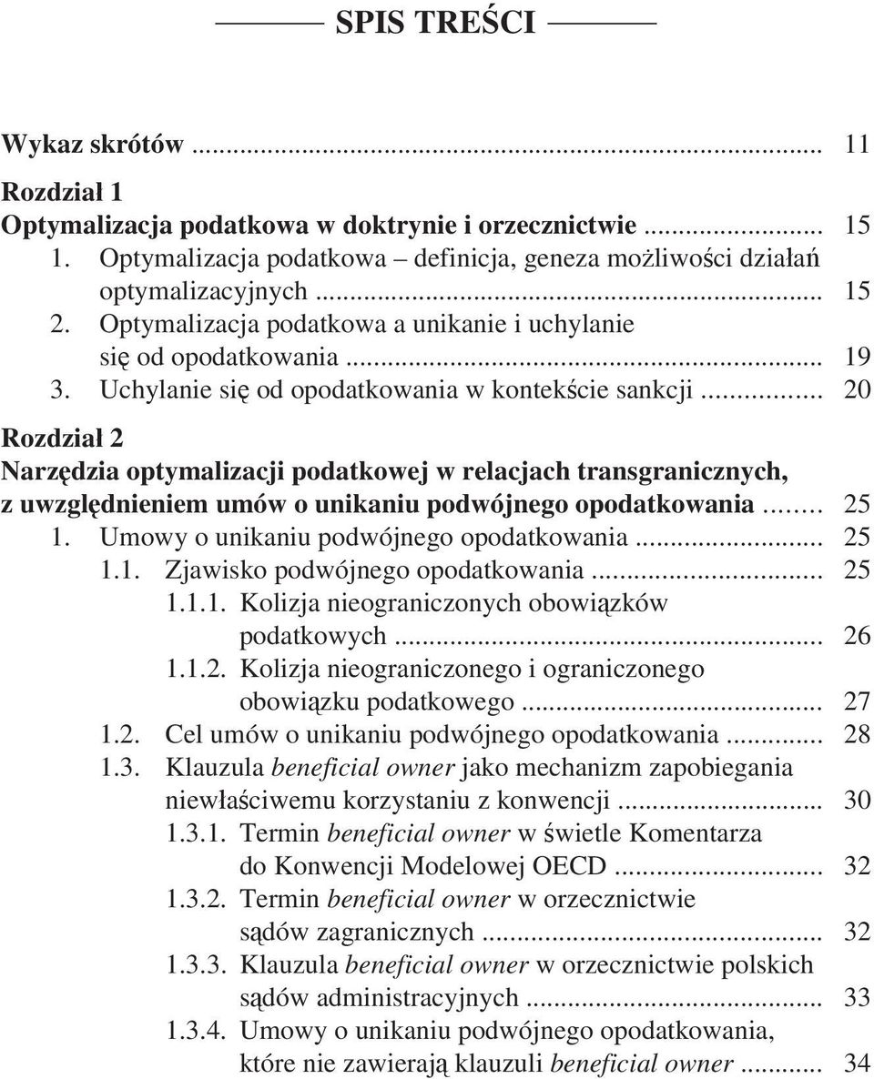 .. 20 Rozdział 2 Narzędzia optymalizacji podatkowej w relacjach transgranicznych, z uwzględnieniem umów o unikaniu podwójnego opodatkowania... 25 1. Umowy o unikaniu podwójnego opodatkowania... 25 1.1. Zjawisko podwójnego opodatkowania.