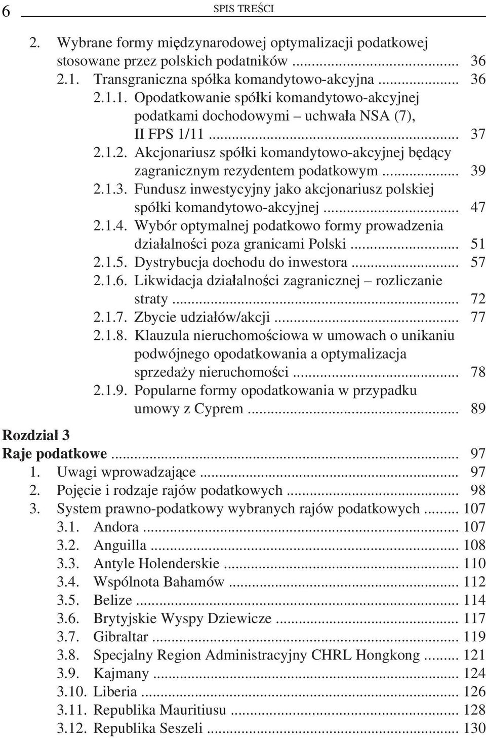 .. 39 2.1.3. Fundusz inwestycyjny jako akcjonariusz polskiej spółki komandytowo-akcyjnej... 47 2.1.4. Wybór optymalnej podatkowo formy prowadzenia działalności poza granicami Polski... 51