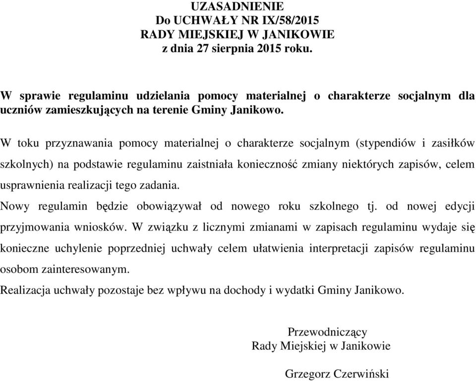 W toku przyznawania pomocy materialnej o charakterze socjalnym (stypendiów i zasiłków szkolnych) na podstawie regulaminu zaistniała konieczność zmiany niektórych zapisów, celem usprawnienia