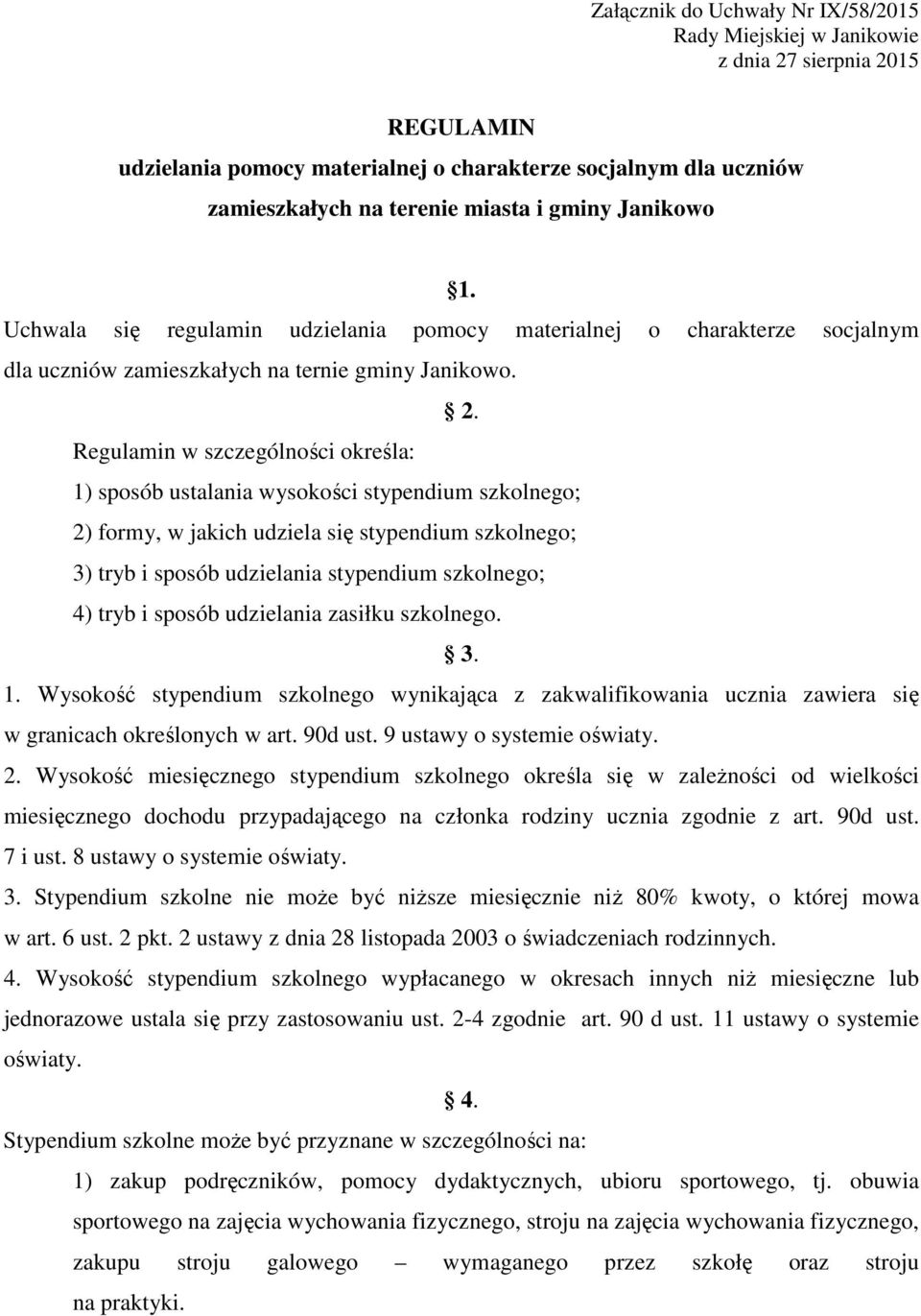 Regulamin w szczególności określa: 1) sposób ustalania wysokości stypendium szkolnego; 2) formy, w jakich udziela się stypendium szkolnego; 3) tryb i sposób udzielania stypendium szkolnego; 4) tryb i