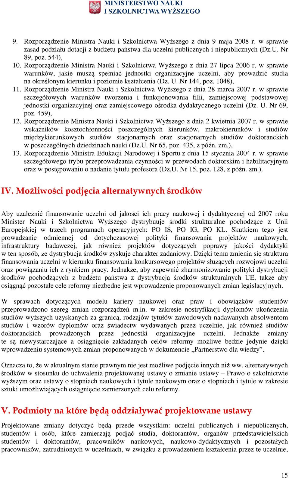 w sprawie warunków, jakie muszą spełniać jednstki rganizacyjne uczelni, aby prwadzić studia na kreślnym kierunku i pzimie kształcenia (Dz. U. Nr 144, pz. 1048), 11.