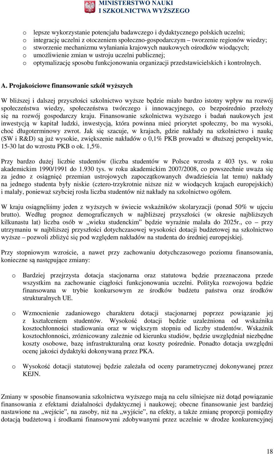 Prjakściwe finanswanie szkół wyższych W bliższej i dalszej przyszłści szklnictw wyższe będzie miał bardz isttny wpływ na rzwój spłeczeństwa wiedzy, spłeczeństwa twórczeg i innwacyjneg, c bezpśredni