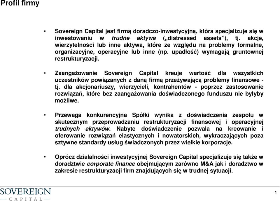 ZaangaŜowanie Sovereign Capital kreuje wartość dla wszystkich uczestników powiązanych z daną firmą przeŝywającą problemy finansowe - tj.