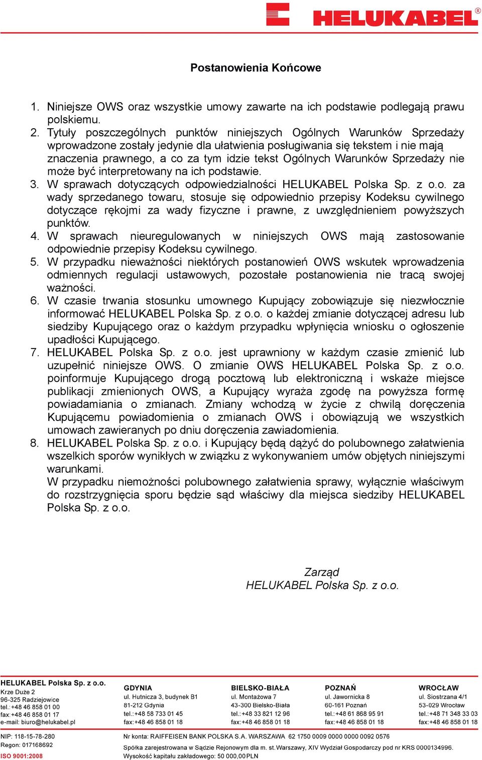 Ogólnych Warunków Sprzedaży nie może być interpretowany na ich podstawie. 3. W sprawach dotyczących odpowiedzialności HELUKABEL Polska Sp. z o.o. za wady sprzedanego towaru, stosuje się odpowiednio przepisy Kodeksu cywilnego dotyczące rękojmi za wady fizyczne i prawne, z uwzględnieniem powyższych punktów.