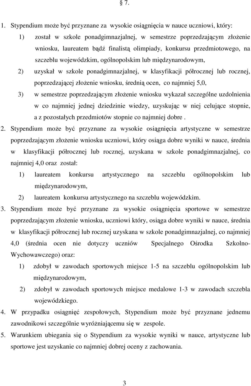 wniosku, średnią ocen, co najmniej 5,0, 3) w semestrze poprzedzającym złożenie wniosku wykazał szczególne uzdolnienia w co najmniej jednej dziedzinie wiedzy, uzyskując w niej celujące stopnie, a z