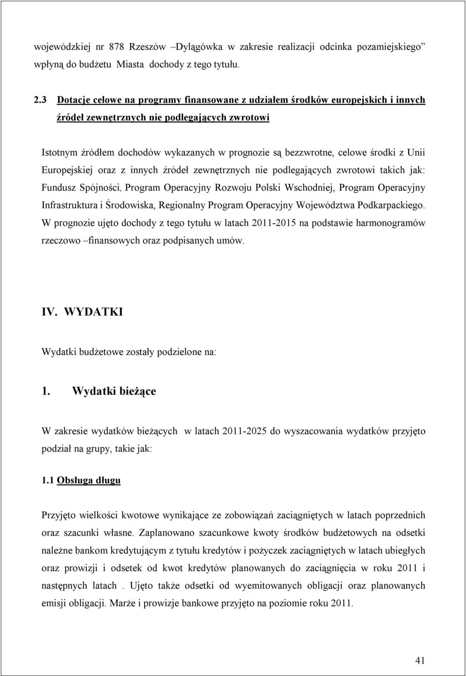 środki z Unii Europejskiej oraz z innych źródeł zewnętrznych nie podlegających zwrotowi takich jak: Fundusz Spójności, Program Operacyjny Rozwoju Polski Wschodniej, Program Operacyjny Infrastruktura