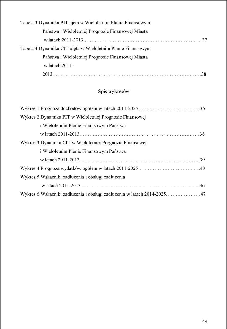 .35 Wykres 2 Dynamika PIT w Wieloletniej Prognozie Finansowej i Wieloletnim Planie Finansowym Państwa w latach 2011-2013.