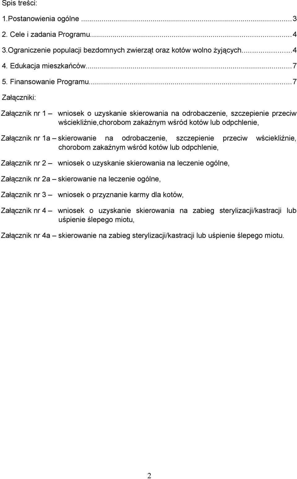 odrobaczenie, szczepienie przeciw wściekliźnie, chorobom zakaźnym wśród kotów lub odpchlenie, Załącznik nr 2 wniosek o uzyskanie skierowania na leczenie ogólne, Załącznik nr 2a skierowanie na