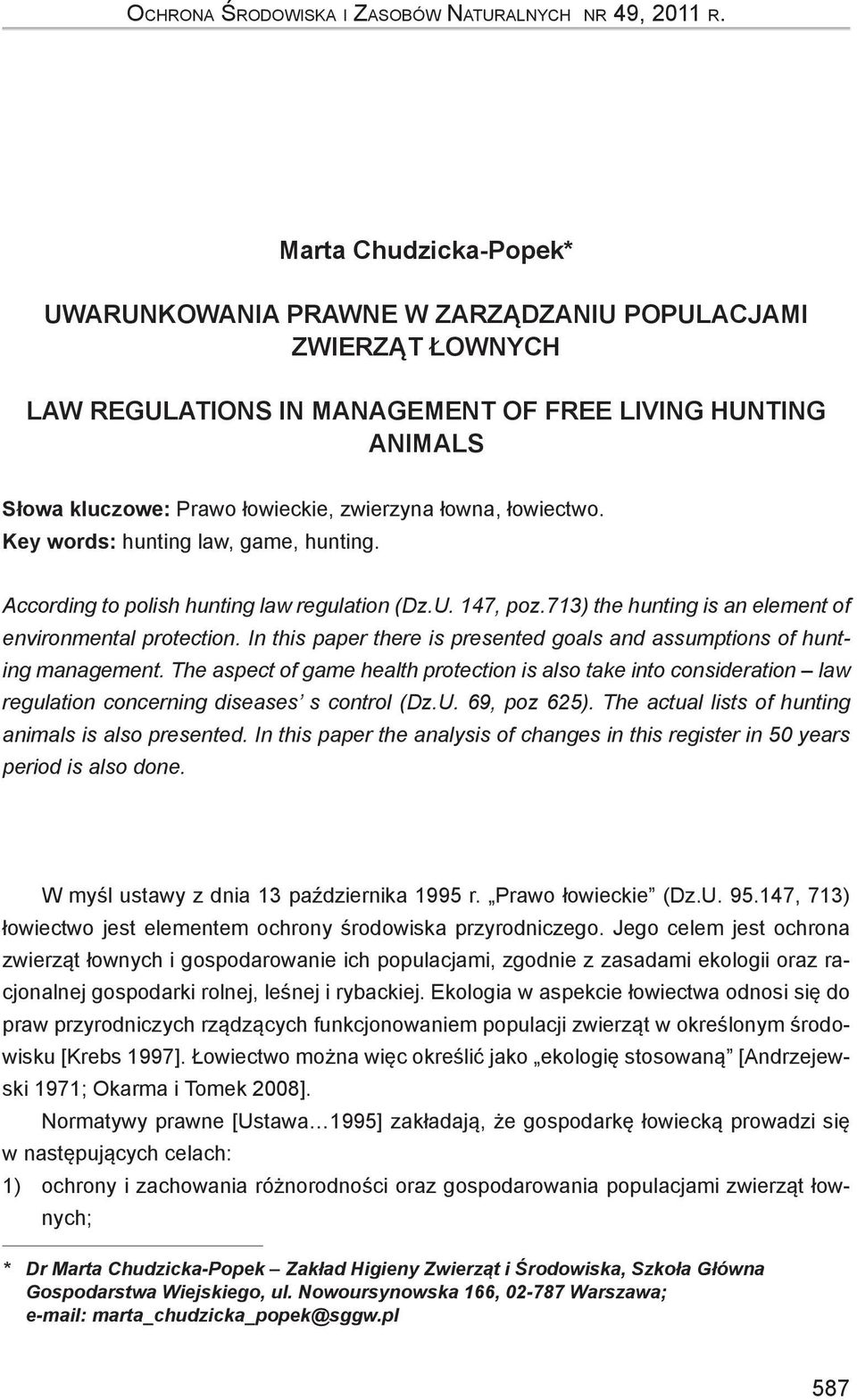 łowiectwo. Key words: hunting law, game, hunting. According to polish hunting law regulation (Dz.U. 147, poz.713) the hunting is an element of environmental protection.