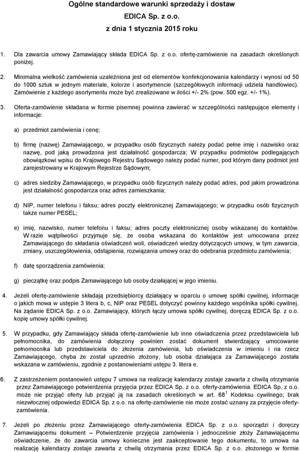 handlowiec). Zamówienie z każdego asortymentu może być zrealizowane w ilości +/- 2% (pow. 500 egz. +/- 1%). 3.