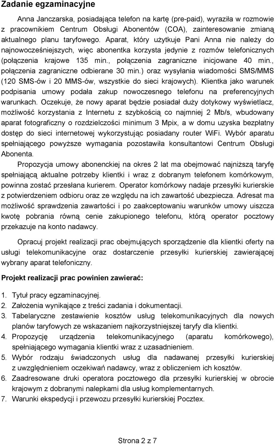 , po czenia zagraniczne odbierane 30 min.) oraz wysy ania wiadomo ci SMS/MMS (120 SMS-ów i 20 MMS-ów, wszystkie do sieci krajowych).