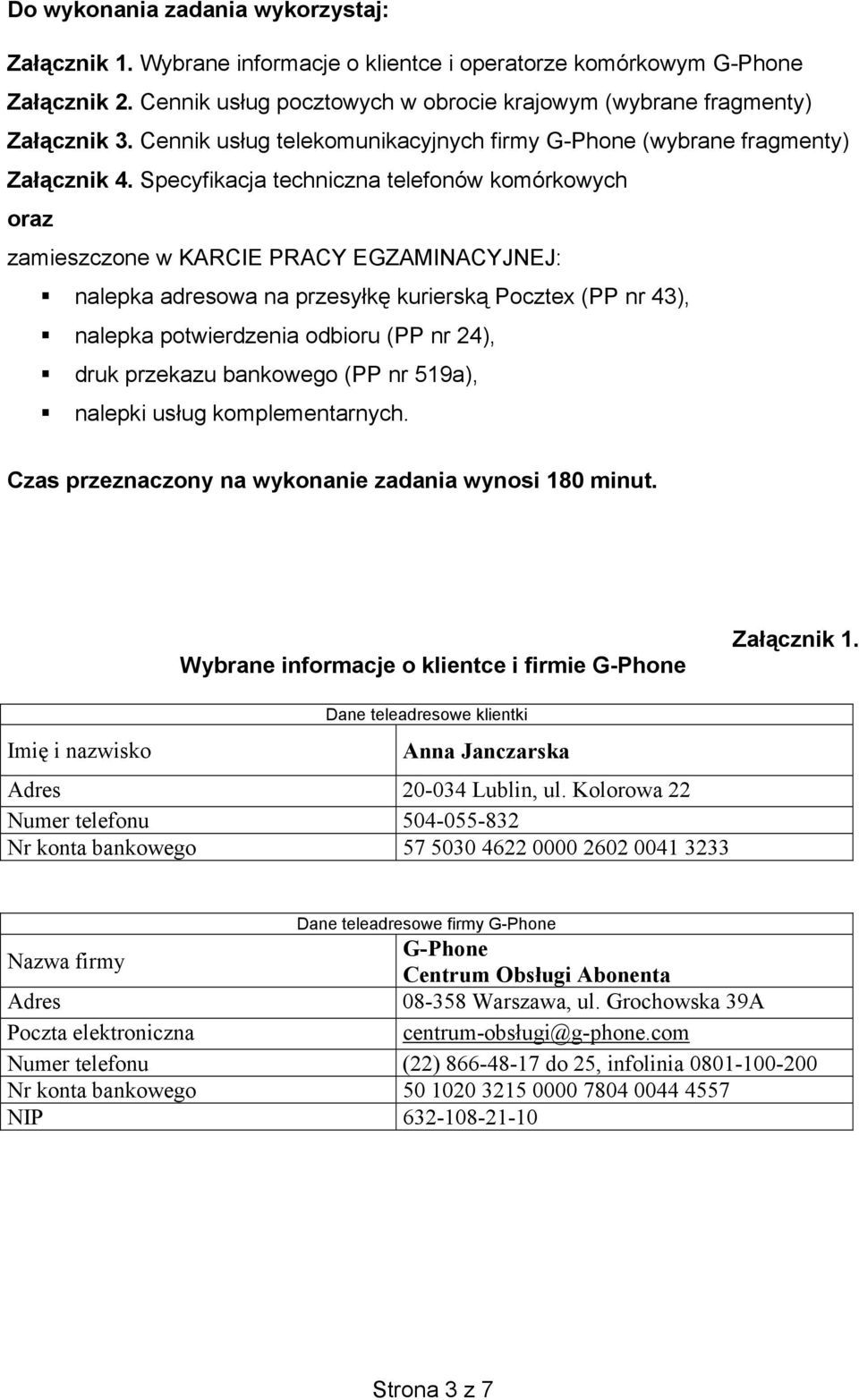 Specyfikacja techniczna telefonów komórkowych oraz zamieszczone w KARCIE PRACY EGZAMINACYJNEJ: nalepka adresowa na przesy k kuriersk Pocztex (PP nr 43), nalepka potwierdzenia odbioru (PP nr 24), druk