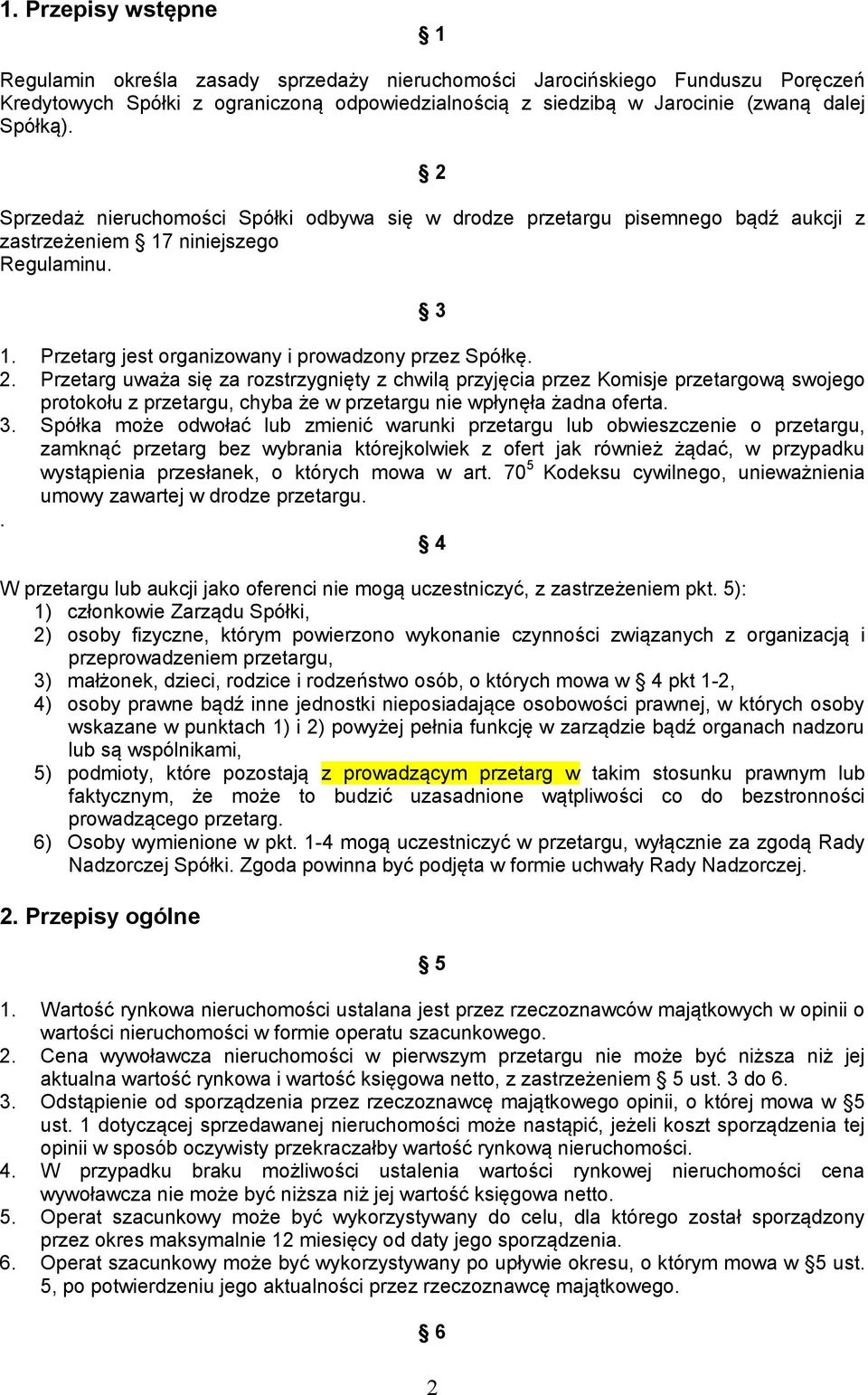 Przetarg uważa się za rozstrzygnięty z chwilą przyjęcia przez Komisje przetargową swojego protokołu z przetargu, chyba że w przetargu nie wpłynęła żadna oferta. 3.