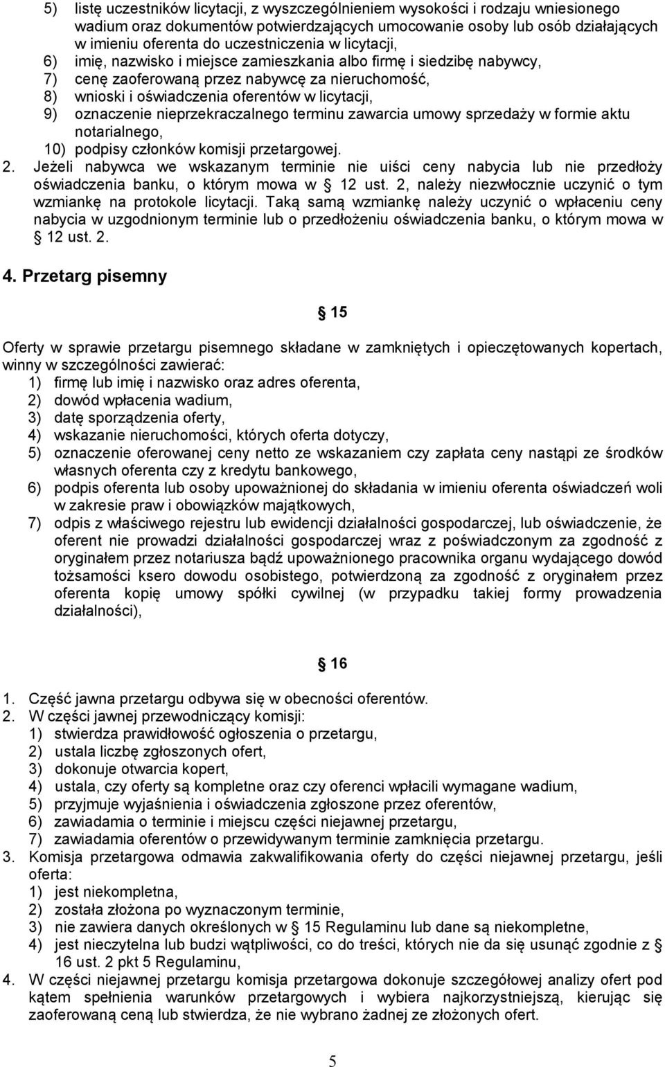 nieprzekraczalnego terminu zawarcia umowy sprzedaży w formie aktu notarialnego, 10) podpisy członków komisji przetargowej. 2.