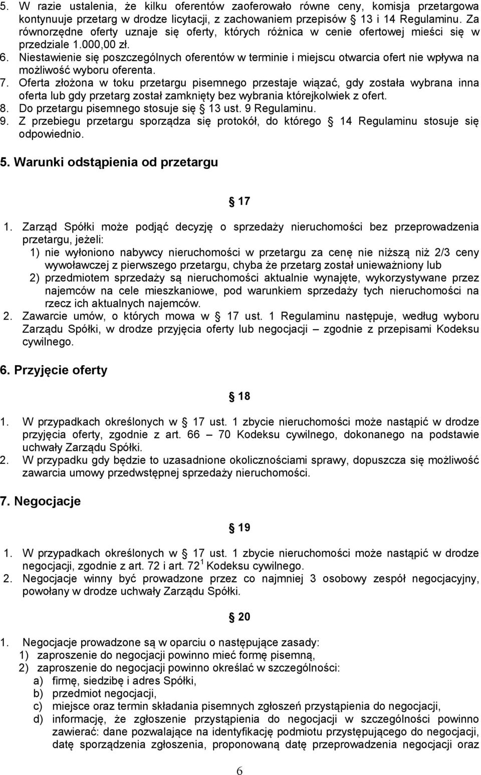 Niestawienie się poszczególnych oferentów w terminie i miejscu otwarcia ofert nie wpływa na możliwość wyboru oferenta. 7.