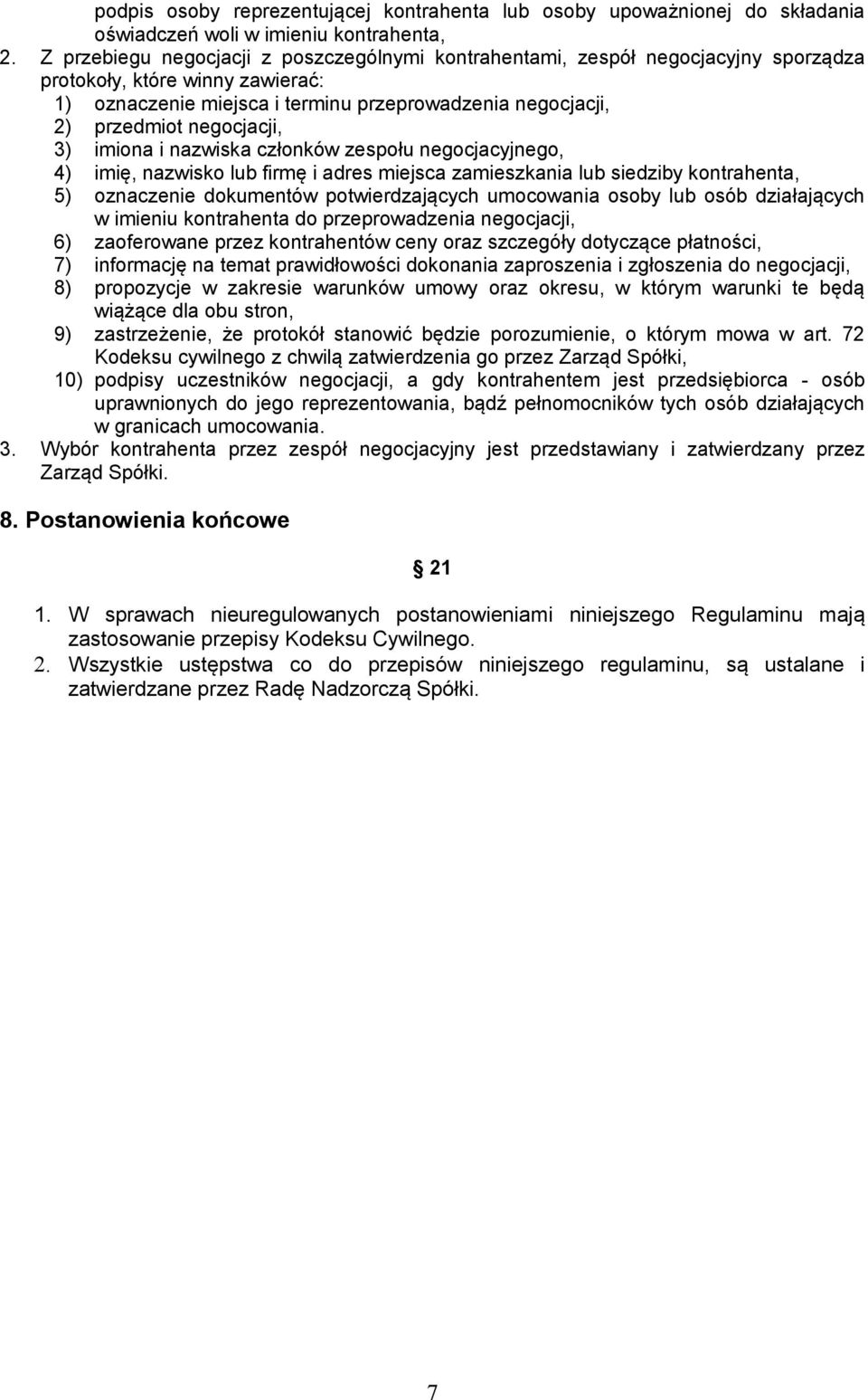 negocjacji, 3) imiona i nazwiska członków zespołu negocjacyjnego, 4) imię, nazwisko lub firmę i adres miejsca zamieszkania lub siedziby kontrahenta, 5) oznaczenie dokumentów potwierdzających